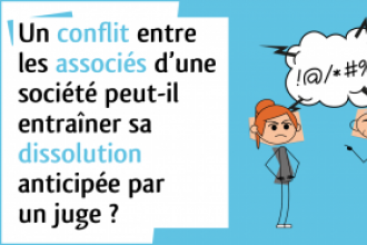 Droit des sociétés - Conflit entre associés et dissolution anticipée