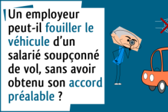 C’est l’histoire d’un employeur qui fouille le véhicule d’un salarié…