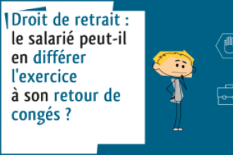 C’est l’histoire d’un employeur et d’un salarié qui envisage d’exercer son droit de retrait… à son retour de congés…